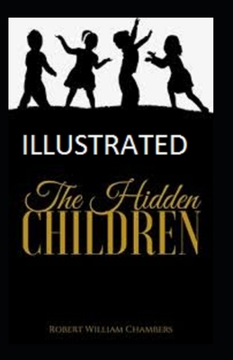 The Hidden Children Illustrated by Robert W. Chambers