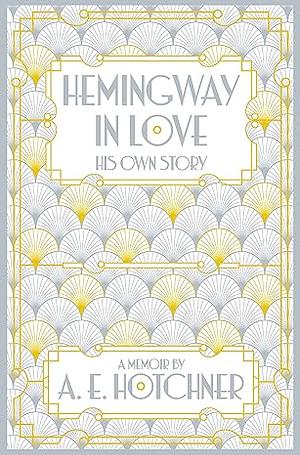 Hemingway in Love: His Own Story by A. E. Hotchner