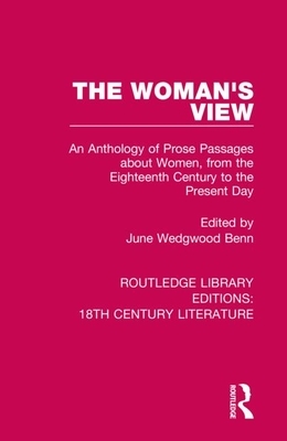 The Woman's View: An Anthology of Prose Passages about Women, from the Eighteenth Century to the Present Day by 