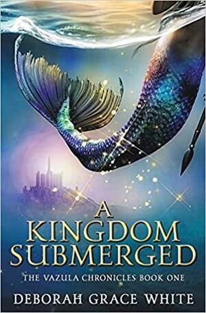 A Kingdom Submerged by Deborah Grace White