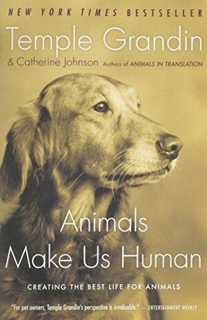 Animals Make Us Human: Creating the Best Life for Animals by Temple Grandin