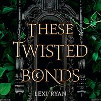 These Twisted Bonds by Lexi Ryan