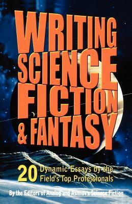 Writing Science Fiction and Fantasy by Stanley Schmidt, Hal Clement, Jane Yolen, Poul Anderson, Connie Willis, John Barnes, Isaac Asimov, Ian Randal Strock, Gardner Dozois, Sheila Williams, Norman Spinrad, James Patrick Kelly, Robert A. Heinlein