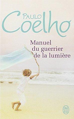 Manuel du guerrier de la lumière by Paulo Coelho