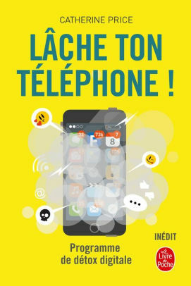 Lâche ton téléphone ! - Programme de détox digitale by Catherine Price