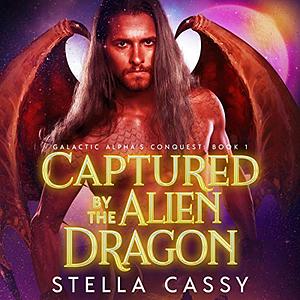 Captured By The Alien Dragon by Stella Cassy