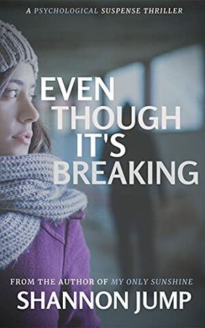 Even Though It's Breaking by Shannon Jump