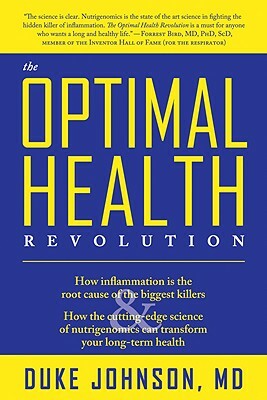 The Optimal Health Revolution: How Inflammation Is the Root Cause of the Biggest Killers and How the Cutting-Edge Sceince of Nutrigenomics Can Transf by Duke Johnson