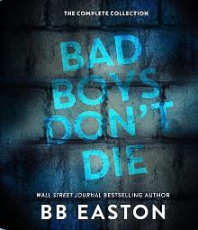 Bad Boys Don't Die: The Complete Collection by BB Easton