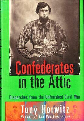 Tony Horwitz 1st edit/1 print Confederates in the Attic Dispatches from the Unfinished 1st 1998 Hardcover Horwitz, Tony Hardcover Horwitz, Tony by Tony Horwitz, Tony Horwitz