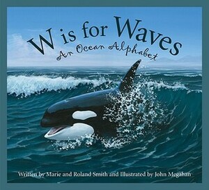 W Is for Waves: An Ocean Alphabet by Marie Smith