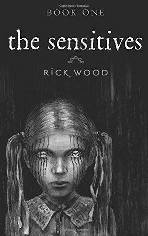 The Sensitives: A Demonic Paranormal Horror by Rick Wood