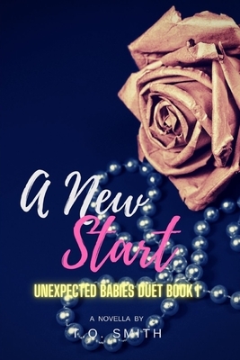 A New Start: Book I of The Unexpected Babies Duet by T. O. Smith