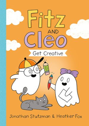 Fitz and Cleo Get Creative by Jonathan Stutzman, Heather Fox