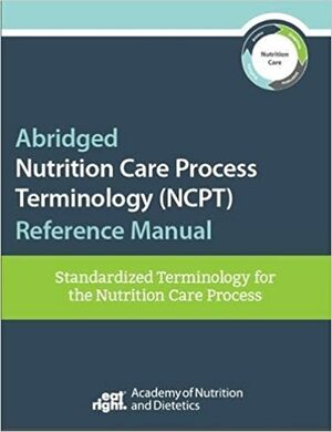 Abridged Nutrition Care Process Terminology (NCPT) Reference by Academy of Nutrition and Dietetics