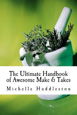 The Ultimate Handbook of Awesome Make & Takes by Michelle Huddleston