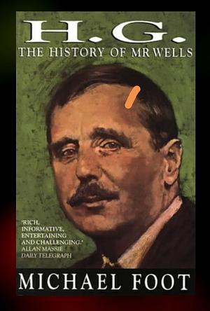 H.G.: The History of Mr Wells by Michael Foot