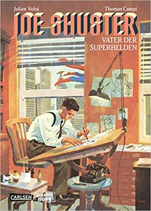 Joe Shuster: Der Vater der Superhelden by Thomas Campi, Julian Voloj