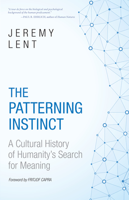 The Patterning Instinct: A Cultural History of Humanity's Search for Meaning by Jeremy Lent