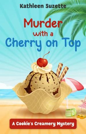 Murder with a Cherry on Top by Kathleen Suzette