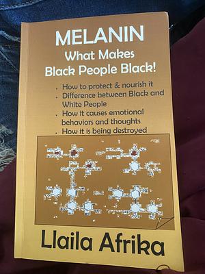 Melanin: What Makes Black People Black by Llaila O. Afrika
