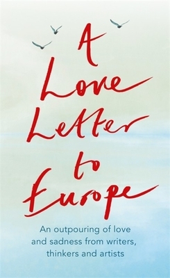 A Love Letter to Europe: An Outpouring of Sadness and Hope by J.K. Rowling, William Dalrymple, Margaret Drabble