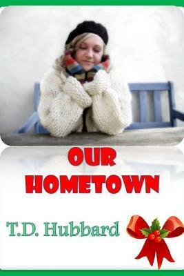 Our Hometown by T. D. Hubbard