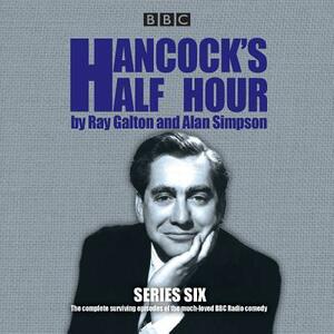 Hancock's Half Hour: Series 6: 14 Episodes of the Classic BBC Radio Comedy Series by Alan Simpson, Ray Galton