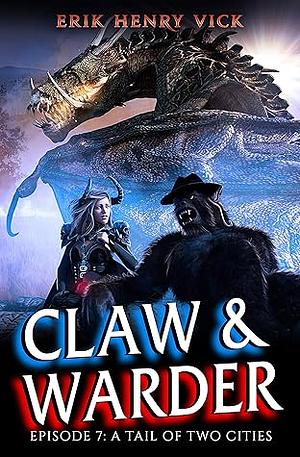 A Tail of Two Cities: CLAW & WARDER Episode 7 by Erik Henry Vick