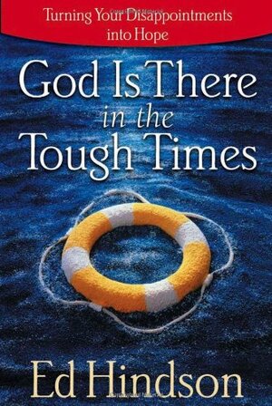 God Is There in the Tough Times by Ed Hindson
