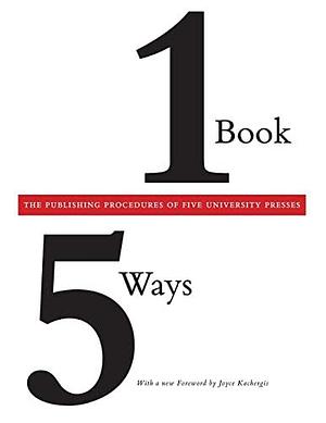 One Book/Five Ways: The Publishing Procedures of Five University Presses by Association of American University Presses