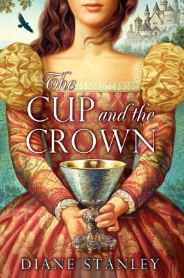 The Cup and the Crown by Diane Stanley