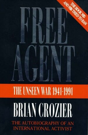 Free Agent: The Unseen War 1941-1991 by Brian Crozier
