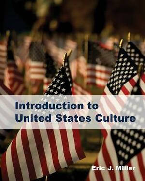 Introduction to United States Culture by Eric J. Miller