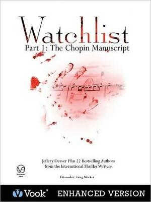 Watchlist: Part I: The Chopin Manuscript by S.J. Rozan, Peter Spiegelman, Jeffery Deaver, David Hewson, David Corbett, P.J. Parrish, Ralph Pezzullo, James Grady, Lisa Scottoline, Lee Child, Joseph Finder, Jim Fusilli, Erica Spindler, John Ramsey Miller, John Gilstrap