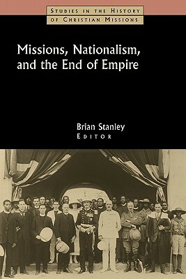 Missions, Nationalism, and the End of Empire by 