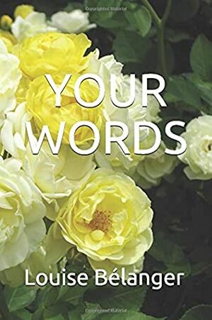 YOUR WORDS by Louise Bélanger