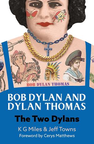 Bob Dylan and Dylan Thomas: The Two Dylans by K G Miles