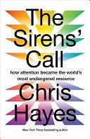 The Sirens' Call: how attention became the world's most endangered resource by Chris Hayes