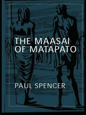 The Maasai of Matapato: A Study of Rituals of Rebellion by Paul Spencer