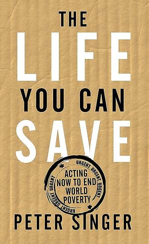 Life You Can Save by Peter Singer, Peter Singer