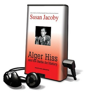 Alger Hiss and the Battle for History by Susan Jacoby