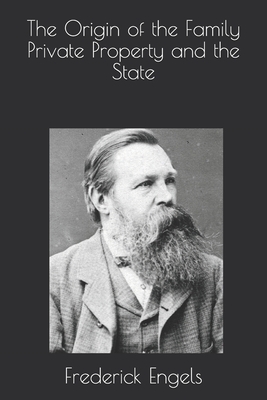 The Origin of the Family Private Property and the State by Friedrich Engels