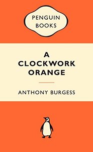 A Clockwork Orange by Anthony Burgess