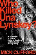 Who Killed Una Lynskey?: A True Story of Murder, Vigilante Justice and the Garda 'Heavy Gang' by Mick Clifford