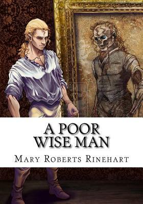 A Poor Wise Man by Mary Roberts Rinehart