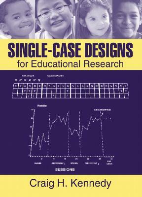 Single-Case Designs for Educational Research by Craig Kennedy