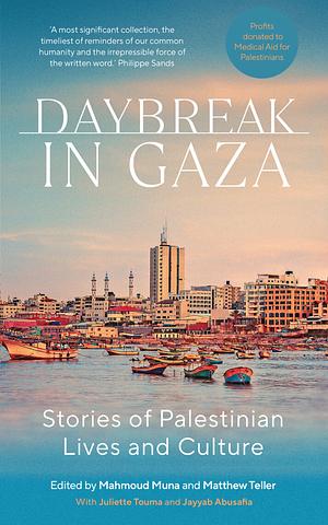 Daybreak in Gaza: Stories of Palestinian Lives and Culture by Mahmoud Muna