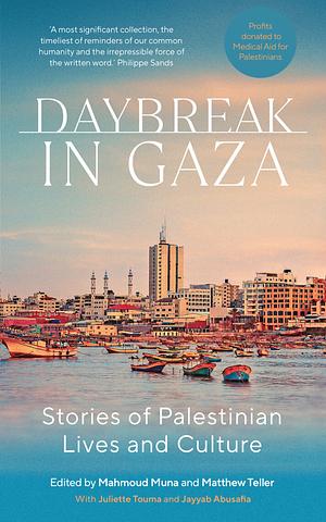 Daybreak in Gaza: Stories of Palestinian Lives and Culture by Mahmoud Muna