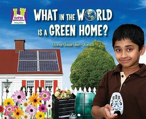 What in the World Is a Green Home? by Oona Gaarder-Juntti